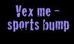     Vex me -         
 sports bump