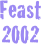 Feast 
2002